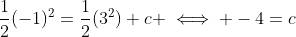 \frac{1}{2}(-1)^2=\frac{1}{2}(3^2)+c \iff -4=c