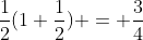 \frac{1}{2}(1+\frac{1}{2}) = \frac{3}{4}