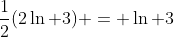 \frac{1}{2}(2\ln 3) = \ln 3