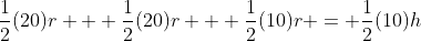 \frac{1}{2}(20)r + \frac{1}{2}(20)r + \frac{1}{2}(10)r = \frac{1}{2}(10)h