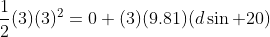 \frac{1}{2}(3)(3)^2=0+(3)(9.81)(d\sin 20)