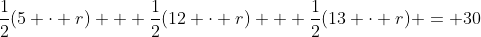\frac{1}{2}(5 \cdot r) + \frac{1}{2}(12 \cdot r) + \frac{1}{2}(13 \cdot r) = 30
