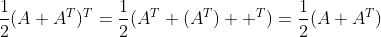 \frac{1}{2}(A+A^{T})^{T}=\frac{1}{2}(A^{T}+(A^{T})  ^{T})=\frac{1}{2}(A+A^{T})