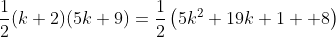 \frac{1}{2}(k+2)(5k+9)=\frac{1}{2}\left(5k^2+19k+1  8\right)