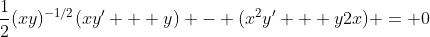 \frac{1}{2}(xy)^{-1/2}(xy' + y) - (x^2y' + y2x) = 0