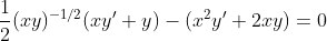 \frac{1}{2}(xy)^{-1/2}(xy'+y)-(x^2y'+2xy)=0