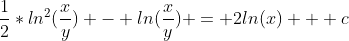 \frac{1}{2}*ln^2(\frac{x}{y}) - ln(\frac{x}{y}) = 2ln(x) + c
