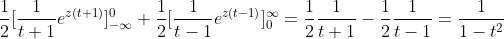 \frac{1}{2}[\frac{1}{t+1}e^{z(t+1)}]_{-\infty}^0+\frac{1}{2}[\frac{1}{t-1}e^{z(t-1)}]^{\infty}_0=\frac{1}{2}\frac{1}{t+1}-\frac{1}{2}\frac{1}{t-1}=\frac{1}{1-t^2}