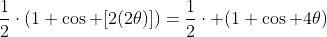 \frac{1}{2}\cdot(1+\cos [2(2\theta)])=\frac{1}{2}\cdot (1+\cos 4\theta)