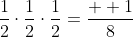 \frac{1}{2}\cdot\frac{1}{2}\cdot\frac{1}{2}=\frac{  1}{8}