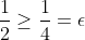 \frac{1}{2}\geq\frac{1}{4}=\epsilon
