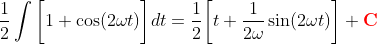 \frac{1}{2}\int\bigg[1+\cos(2\omega{t})\bigg]dt=\frac{1}{2}\bigg[t+\frac{1}{2\omega}\sin(2\omega{t})\bigg]+\bold{\color{red}C}
