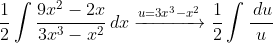 \frac{1}{2}\int\frac{9x^2-2x}{3x^3-x^2}\,dx\xrightarrow{u=3x^3-x^2}{}\frac{1}{2}\int\frac{\,du}{u}