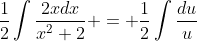 \frac{1}{2}\int{\frac{2xdx}{x^2+2}} = \frac{1}{2}\int{\frac{du}{u}}