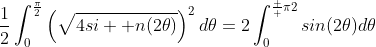 \frac{1}{2}\int_{0}^{\frac{\pi}{2}}\left(\sqrt{4si  n(2{\theta})}\right)^{2}d{\theta}=2\int_{0}^{\frac  {\pi}{2}}sin(2{\theta})d{\theta}