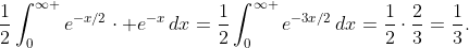\frac{1}{2}\int_{0}^{\infty }{e^{-x/2}\cdot e^{-x}\,dx}=\frac{1}{2}\int_{0}^{\infty }{e^{-3x/2}\,dx}=\frac{1}{2}\cdot\frac{2}{3}=\frac{1}{3}.