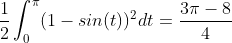 \frac{1}{2}\int_{0}^{\pi}(1-sin(t))^{2}dt=\frac{3\pi-8}{4}