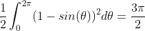 \frac{1}{2}\int_{0}^{2\pi}(1-sin({\theta}))^{2}d{\theta}=\frac{3\pi}{2}