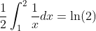 \frac{1}{2}\int_{1}^{2}\frac{1}{x}dx=\ln(2)
