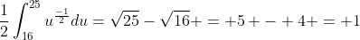 \frac{1}{2}\int_{16}^{25}u^{\frac{-1}{2}}du=\sqrt{25}-\sqrt{16} = 5 - 4 = 1