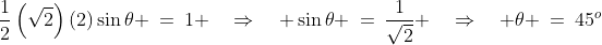\frac{1}{2}\left(\sqrt{2}\right)(2)\sin\theta \:=\:1 \quad\Rightarrow\quad \sin\theta \:=\:\frac{1}{\sqrt{2}} \quad\Rightarrow\quad \theta \:=\:45^o