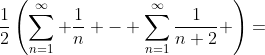\frac{1}{2}\left(\sum\limits_{n=1}^{\infty} \frac{1}{n} - \sum\limits_{n=1}^{\infty}\frac{1}{n+2} \right)=