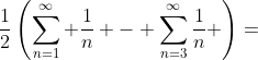\frac{1}{2}\left(\sum\limits_{n=1}^{\infty} \frac{1}{n} - \sum\limits_{n=3}^{\infty}\frac{1}{n} \right)=