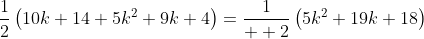 \frac{1}{2}\left(10k+14+5k^2+9k+4\right)=\frac{1}{  2}\left(5k^2+19k+18\right)