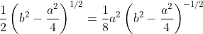 \frac{1}{2}\left(b^2-\frac{a^2}{4}\right)^{1/2}=\frac{1}{8}a^2\left(b^2-\frac{a^2}{4}\right)^{-1/2}