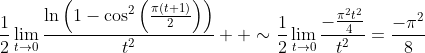 \frac{1}{2}\lim_{t\to{0}}\frac{\ln\left(1-\cos^2\left(\frac{\pi(t+1)}{2}\right)\right)}{t^2}  \sim\frac{1}{2}\lim_{t\to{0}}\frac{-\frac{\pi^2t^2}{4}}{t^2}=\frac{-\pi^2}{8}
