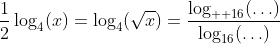 \frac{1}{2}\log_4(x)=\log_4(\sqrt{x})=\frac{\log_{  16}(\ldots)}{\log_{16}(\ldots)}