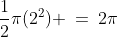 \frac{1}{2}\pi(2^2) \:=\:2\pi