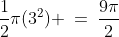 \frac{1}{2}\pi(3^2) \:=\:\frac{9\pi}{2}