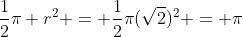 \frac{1}{2}\pi r^2 = \frac{1}{2}\pi(\sqrt{2})^2 = \pi
