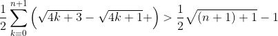\frac{1}{2}\sum_{k=0}^{n+1}\left(\sqrt{4k+3}-\sqrt{4k+1} \right)>\frac{1}{2}\sqrt{(n+1)+1}-1
