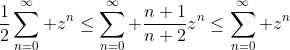 \frac{1}{2}\sum_{n=0}^\infty z^n\leq\sum_{n=0}^\infty \frac{n+1}{n+2}z^n\leq\sum_{n=0}^\infty z^n