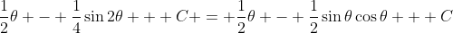 \frac{1}{2}\theta - \frac{1}{4}\sin{2\theta} + C = \frac{1}{2}\theta - \frac{1}{2}\sin{\theta}\cos{\theta} + C