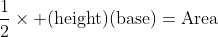 \frac{1}{2}\times (\mbox{height})(\mbox{base})=\mbox{Area}