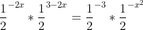 \frac{1}{2}^{-2x}*\frac{1}{2}^{3-2x}=\frac{1}{2}^{-3}*\frac{1}{2}^{-x^2}