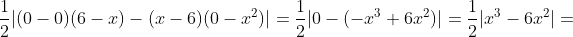 \frac{1}{2}|(0-0)(6-x)-(x-6)(0-x^2)|=\frac{1}{2}|0-(-x^3+6x^2)|=\frac{1}{2}|x^3-6x^2|=