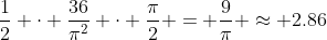 \frac{1}{2} \cdot \frac{36}{\pi^2} \cdot \frac{\pi}{2} = \frac{9}{\pi} \approx 2.86