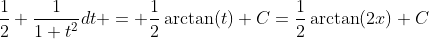 \frac{1}{2} \frac{1}{1+t^2}dt = \frac{1}{2}\arctan(t)+C=\frac{1}{2}\arctan(2x)+C