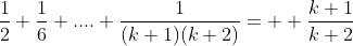 \frac{1}{2}+\frac{1}{6}+....+\frac{1}{(k+1)(k+2)}=  \frac{k+1}{k+2}