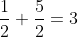 \frac{1}{2}+\frac{5}{2}=3