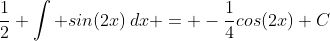 \frac{1}{2} \int sin(2x)\,dx = -\frac{1}{4}cos(2x)+C