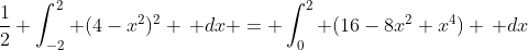 \frac{1}{2} \int_{-2}^2 (4-x^2)^2 \, dx = \int_0^2 (16-8x^2+x^4) \, dx