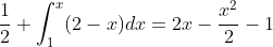 \frac{1}{2}+\int_{1}^{x}(2-x)dx=2x-\frac{x^{2}}{2}-1