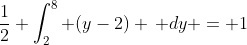 \frac{1}{2} \int_2^8 (y-2) \, dy = 1