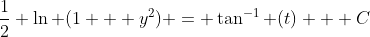 \frac{1}{2} \ln (1 + y^2) = \tan^{-1} (t) + C