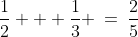 \frac{1}{2} + \frac{1}{3} \:=\:\frac{2}{5}